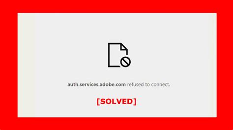 auth.services.adobe.com refused to connect com, use these solutions to identify and resolve the issue